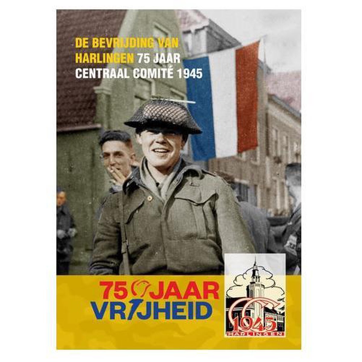 De bevrijding van Harlingen - 75 jaar Centraal Comité 1945