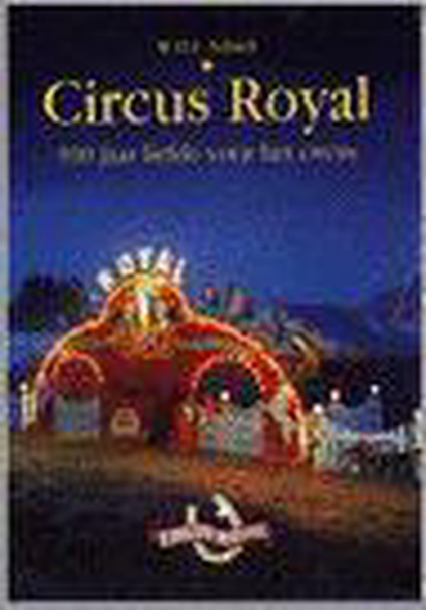 Circus Royal, 100 jaar liefde voor het circus