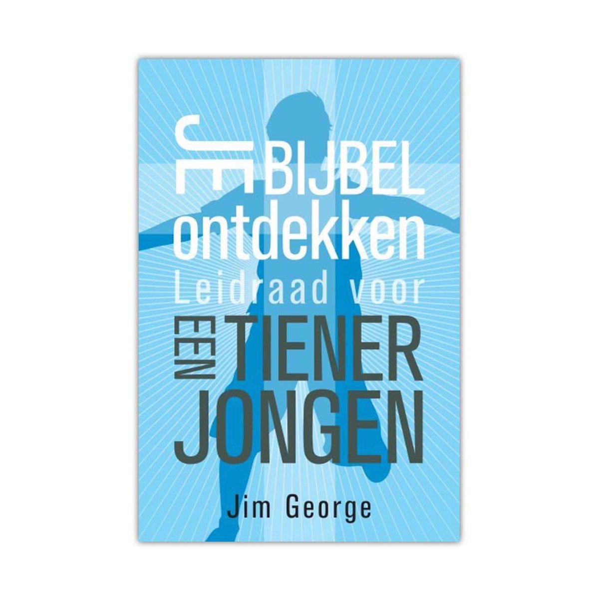boekenbalie_9789077669976_cover Je Bijbel Ontdekken, Leidraad Voor Een Tiener Jongen - Jim George