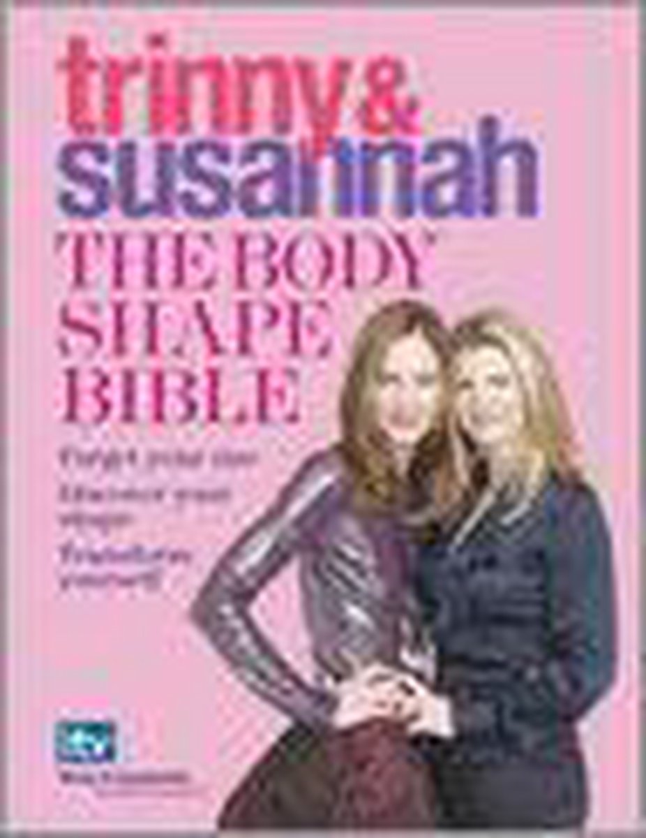 Tinny Woodall Trinny & Susannah. The Body Shape Bible