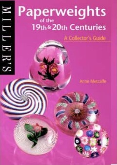 Miller's Paperweights of the 19th & 20th Centuries. A Collector's Guide