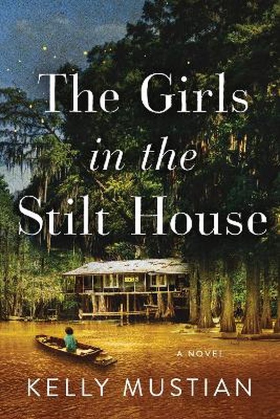 Kelly Mustian The Girls In The Stilt House