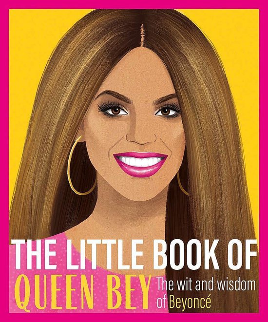 The Little Book of Queen Bey The Wit and Wisdom of Beyonc