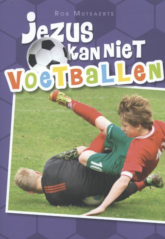 Rob Mutsaerts Jezus Kan Niet Voetballen