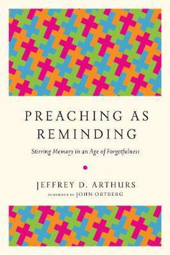 Preaching as Reminding Stirring Memory in an Age of Forgetfulness