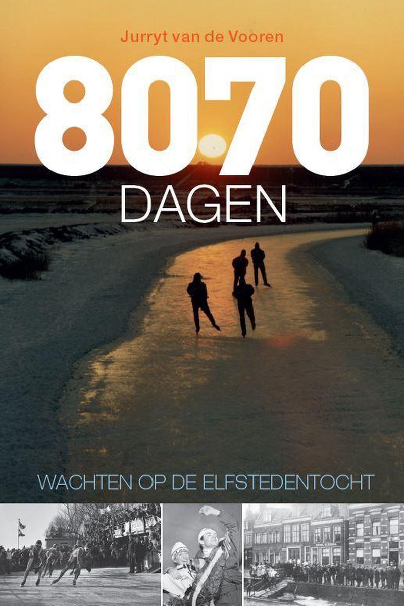 Jurryt van de Vooren 8070 Dagen Wachten Op De Elfstedentocht