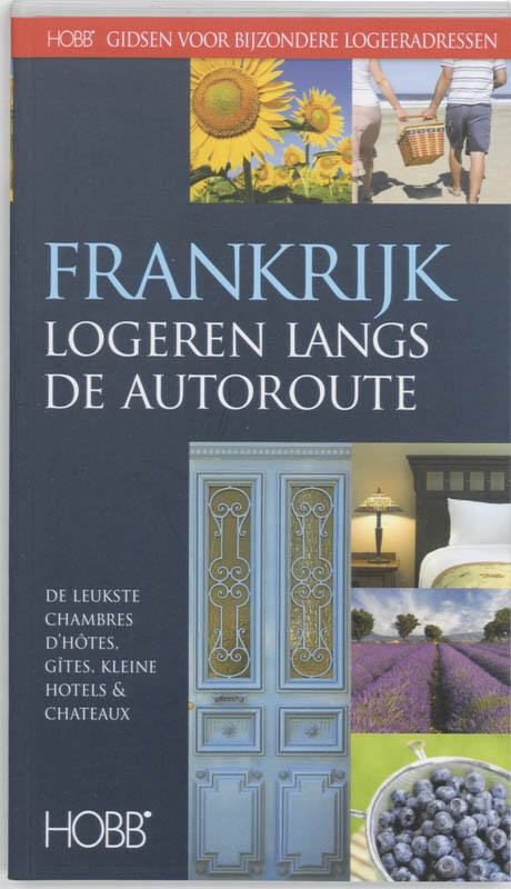 Logeren Langs de Autoroute Frankrijk / HOBB Gidsen voor bijzondere logeeradressen