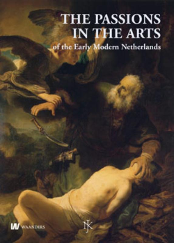 The Passions in the Arts of the Early Modern Netherlands / Nederlands Kunsthistorisch Jaarboek / 60
