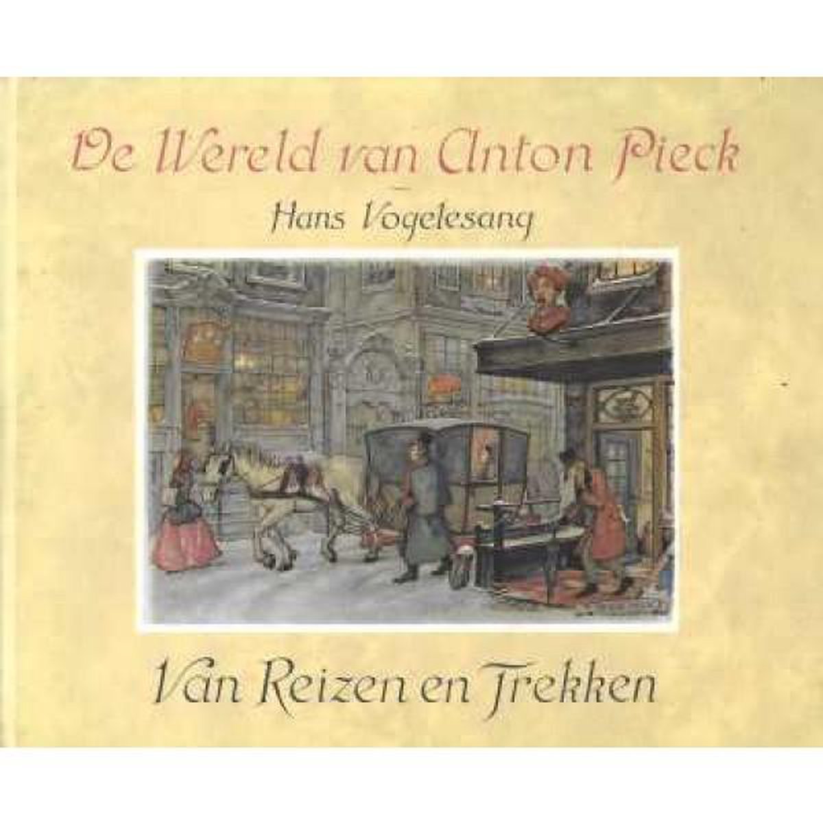 De Wereld van Anton Pieck - Van Reizen en Trekken