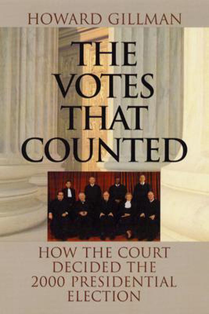 The Votes That Counted - How The Court Decided The 2000 President