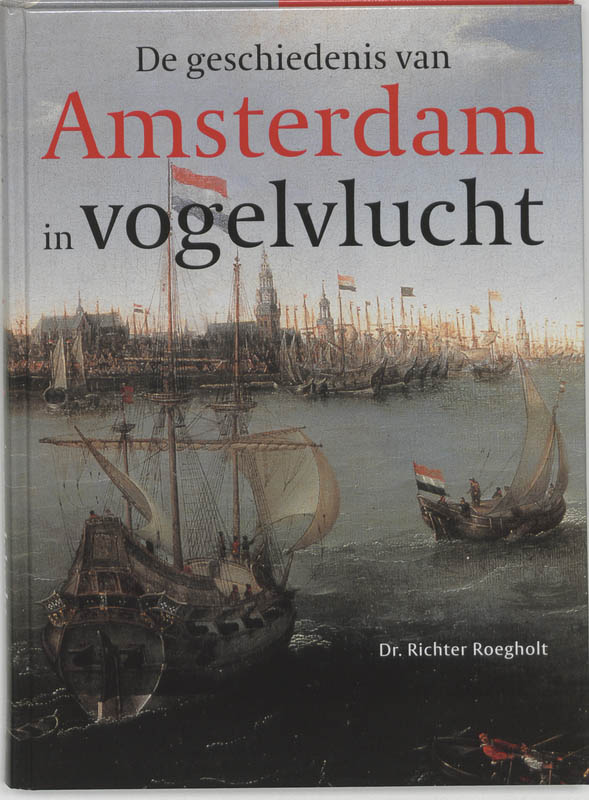 R. Roegholt Geschiedenis Van Amsterdam In Vogelvlucht