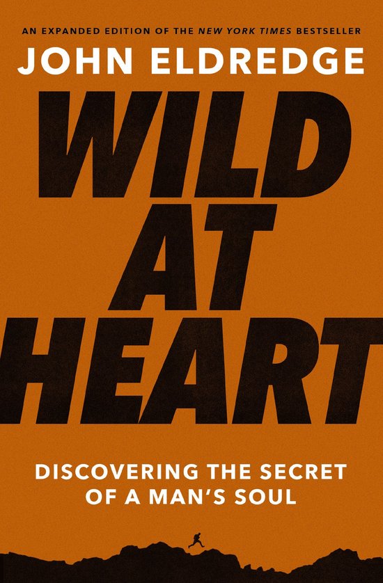 Wild at Heart Expanded Ed Discovering the Secret of a Man's Soul