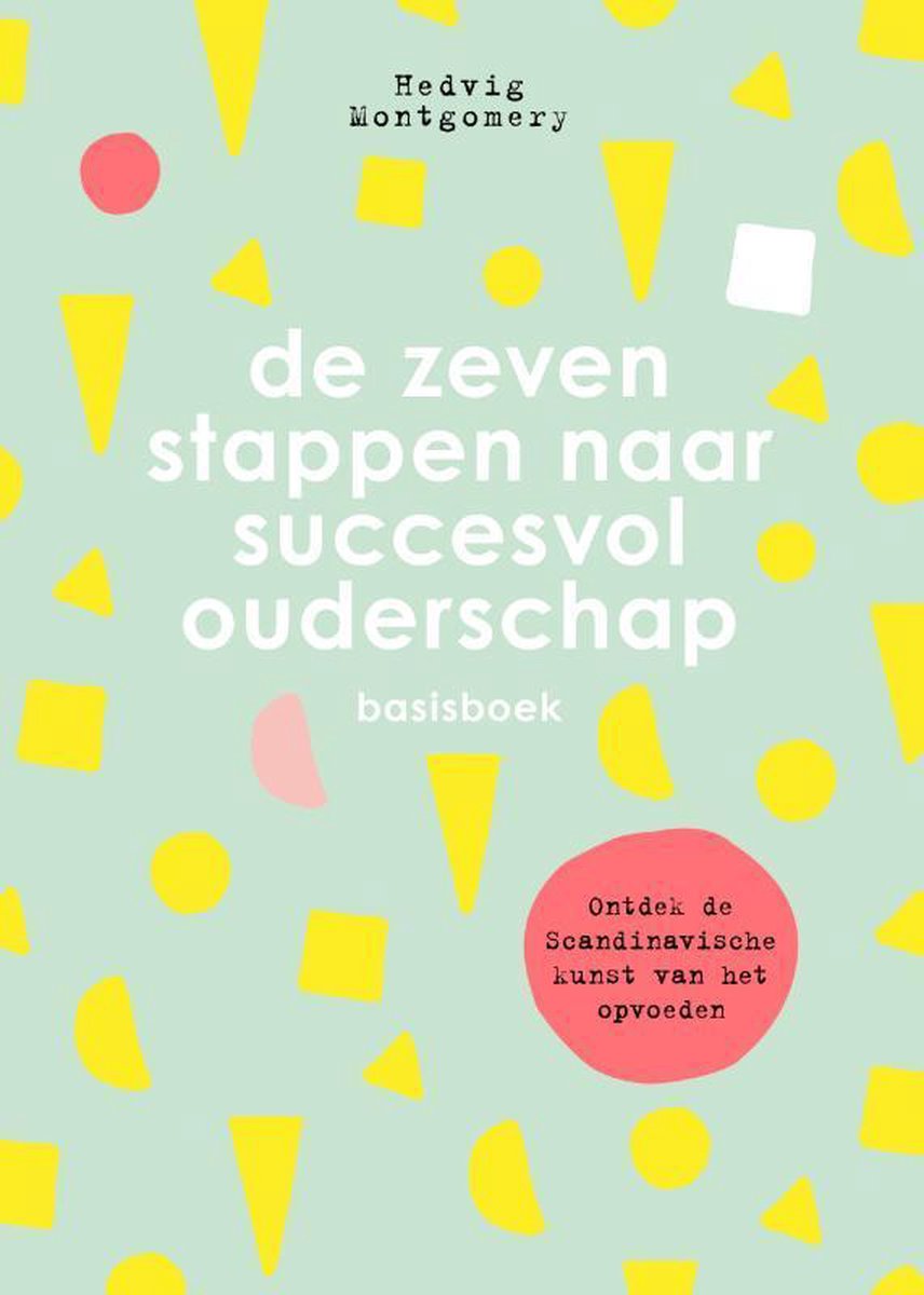 De zeven stappen naar succesvol ouderschap / De zeven stappen naar succesvol ouderschap / 1