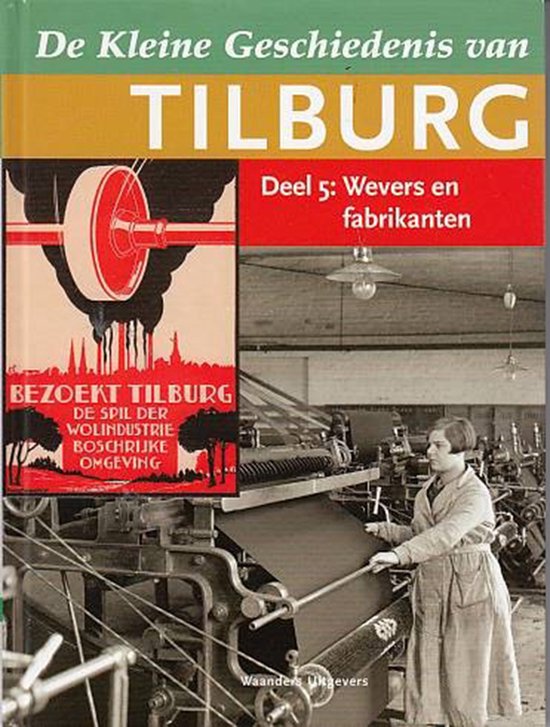 De kleine geschiedenis van Tilburg - deel 5: wevers en fabrikanten / De kleine geschiedenis van Tilburg / 5