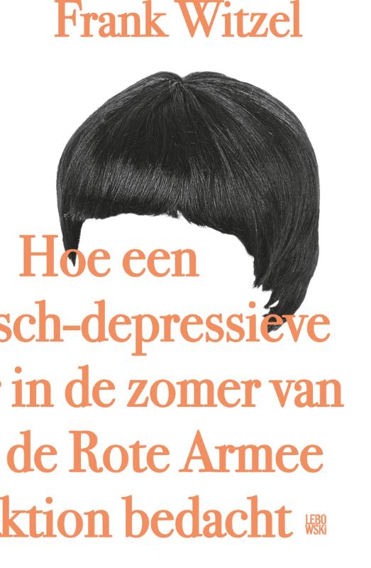 Frank Witzel Hoe Een Manisch-depressieve Tiener In De Zomer Van 1969 De Rote Armee Fraktion Bedacht