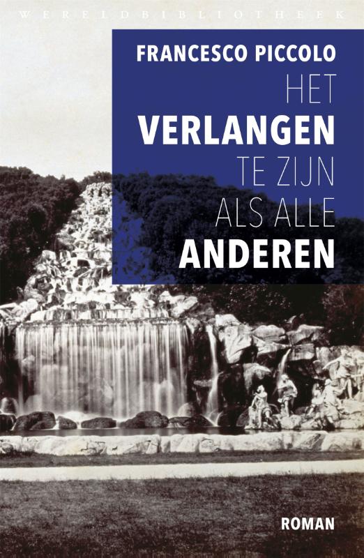 Francesco Piccolo Het Verlangen Te Zijn Als Alle Anderen
