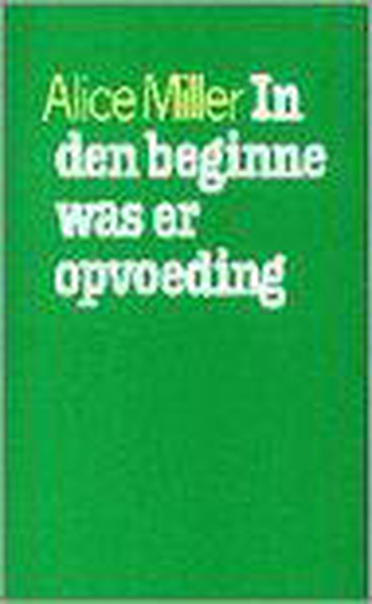 Alice Miller In Den Beginne Was Er Opvoeding
