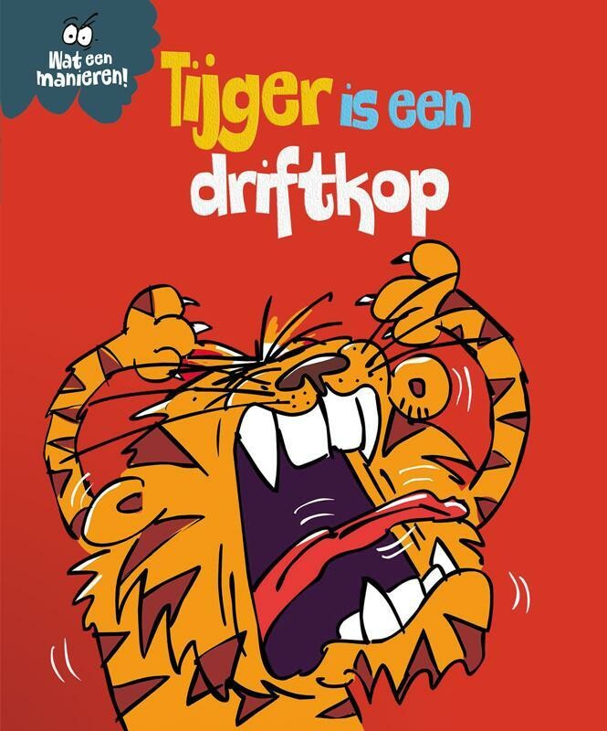 Tijger is een driftkop / Wat een manieren!