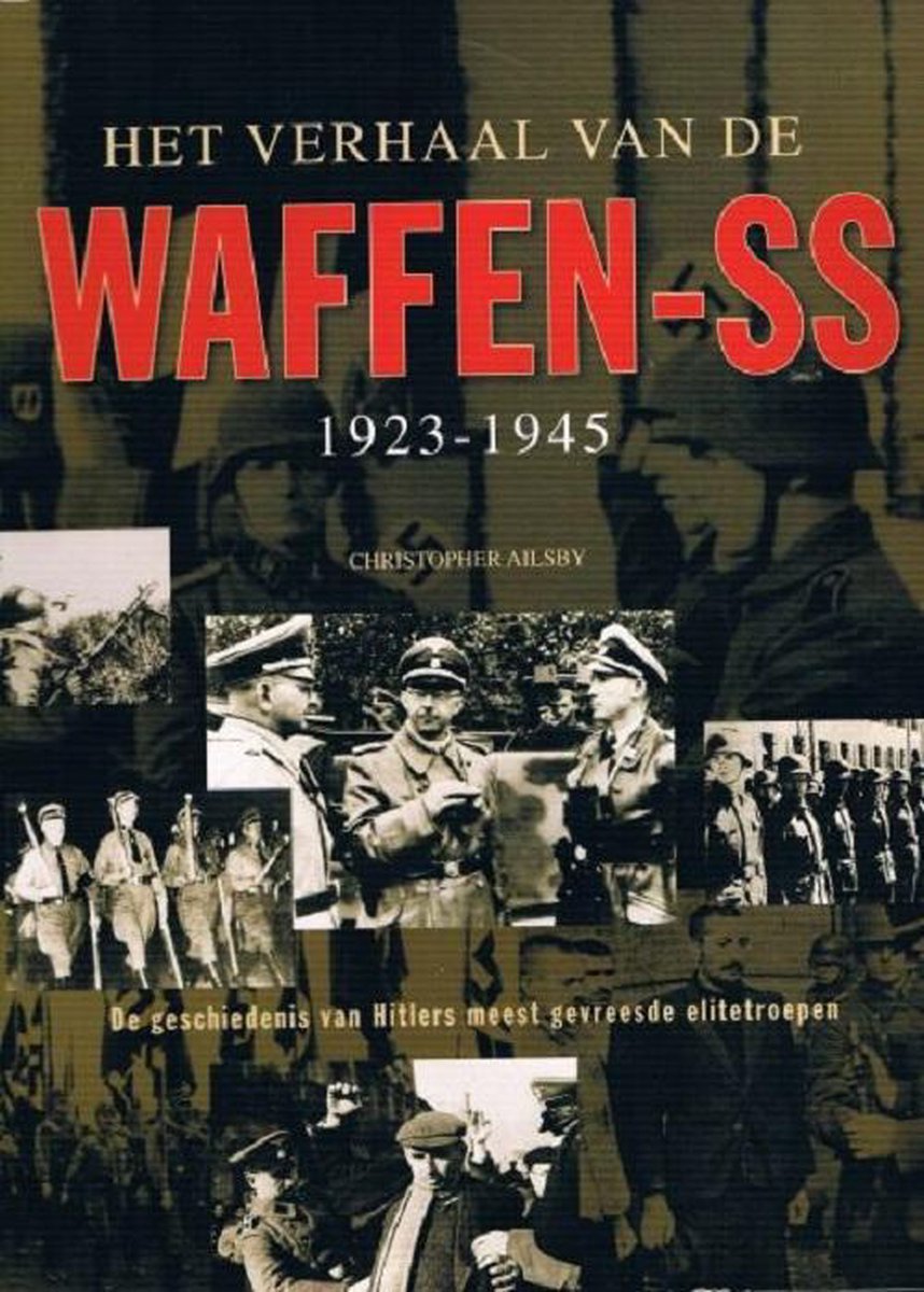 Het verhaal van de Waffen-SS 1923-1945