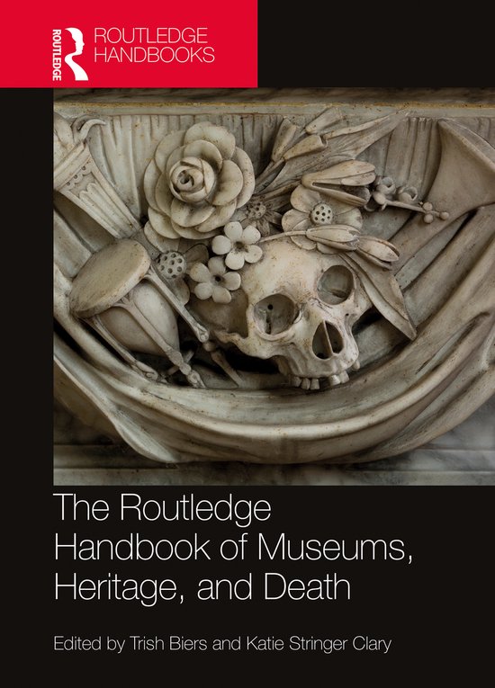 Routledge Handbooks on Museums, Galleries and Heritage-The Routledge Handbook of Museums, Heritage, and Death