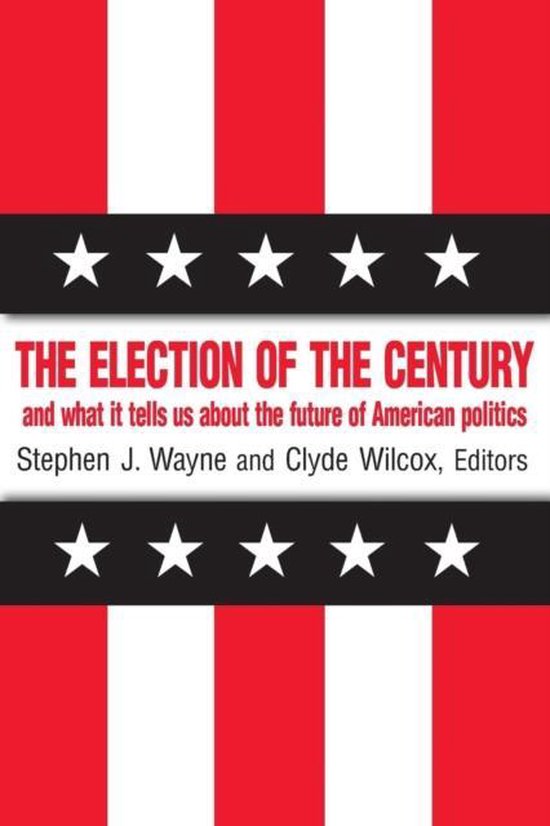 The Election of the Century: The 2000 Election and What it Tells Us About American Politics in the New Millennium