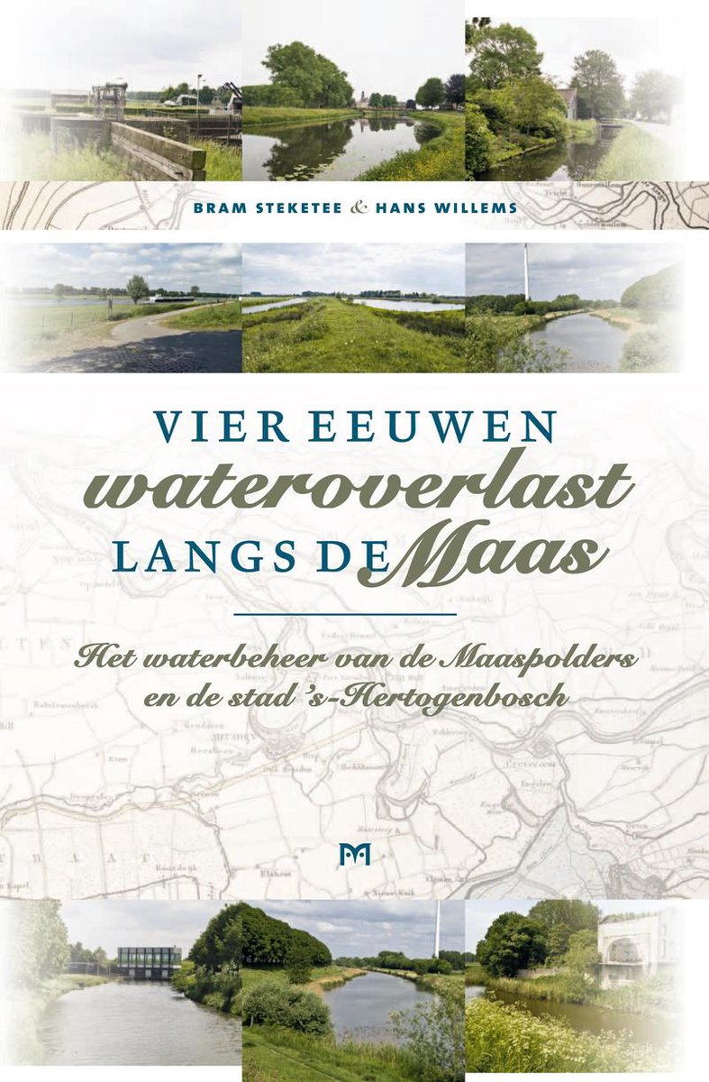 Vier eeuwen wateroverlast langs de Maas. Het waterbeheer van de Maaspolders en de stad 's-Hertogenbosch