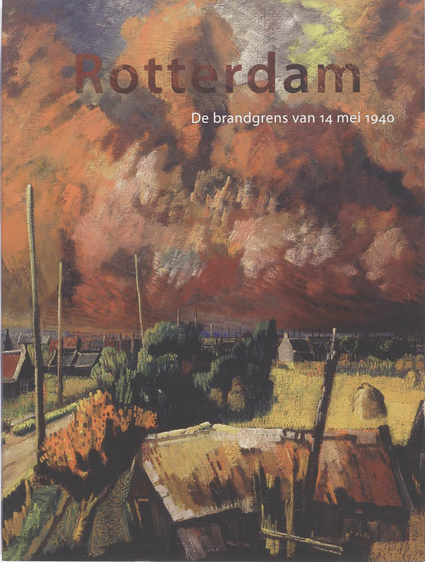 K. Hage Rotterdam. De Brandgrens Van 14 Mei 1940