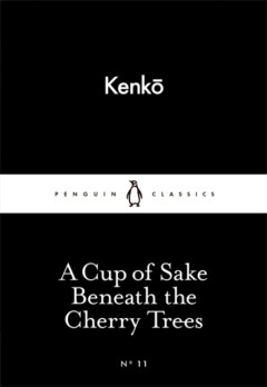 A Cup of Sake Beneath the Cherry Trees / Penguin Little Black Classics / 11