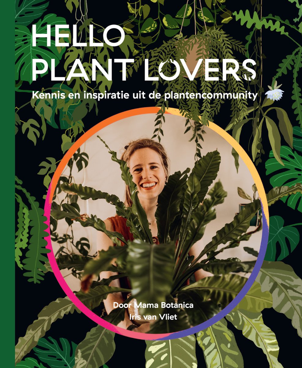 Iris van Vliet Hello Plant Lovers - Kennis En Inspiratie Uit De Plantencommunity Door Mama Botanica - Kamerplanten Boek