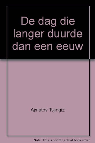 T. Ajtmatov De Dag Die Langer Duurde Dan Een Eeuw