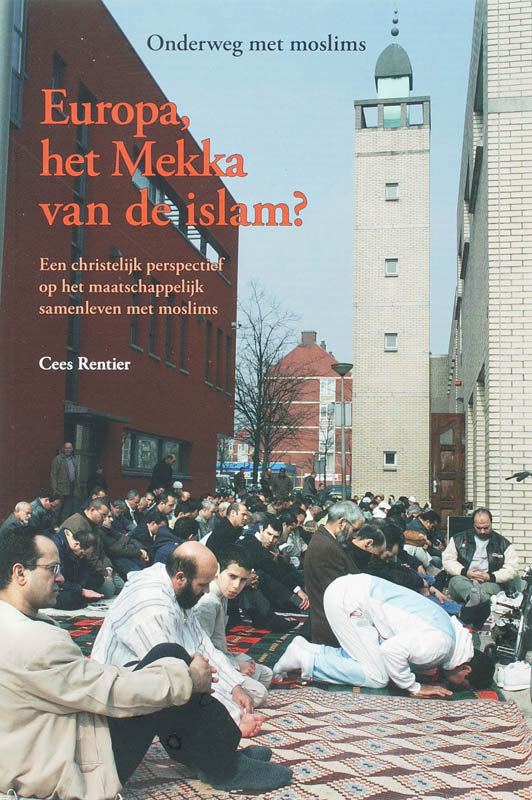 Onderweg met moslims 3 zomer 2007 - Europa, het mekka van de islam?