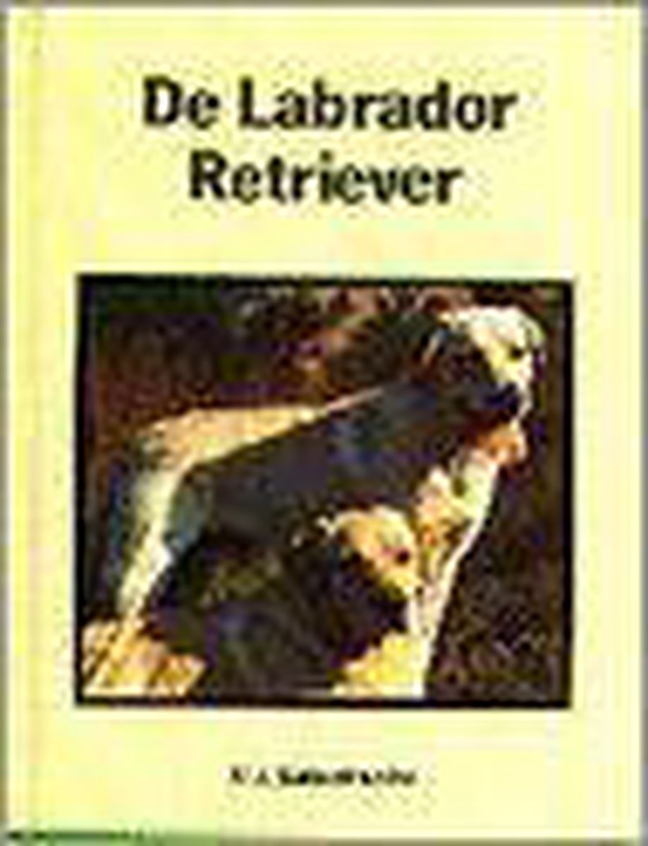 De Labrador retriever / Onze hond handboek