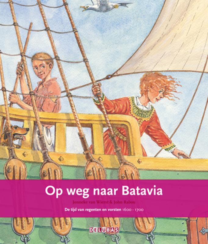 Jonneke van Wierst Op Weg Naar Batavia / De Tijd Van Regenten En Vorsten 1600-1700 / Terugblikken / 6