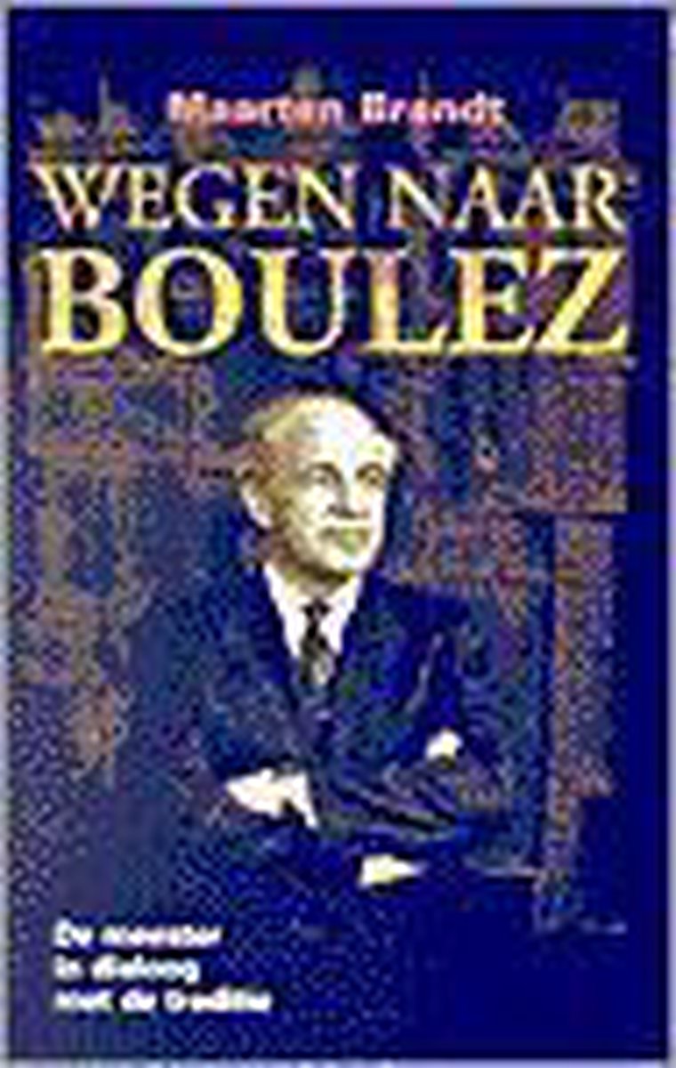 Maarten Brandt Wegen Naar Boulez thumbnail