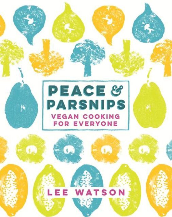 Peace and Parsnips : Vegan Cooking for Everyone