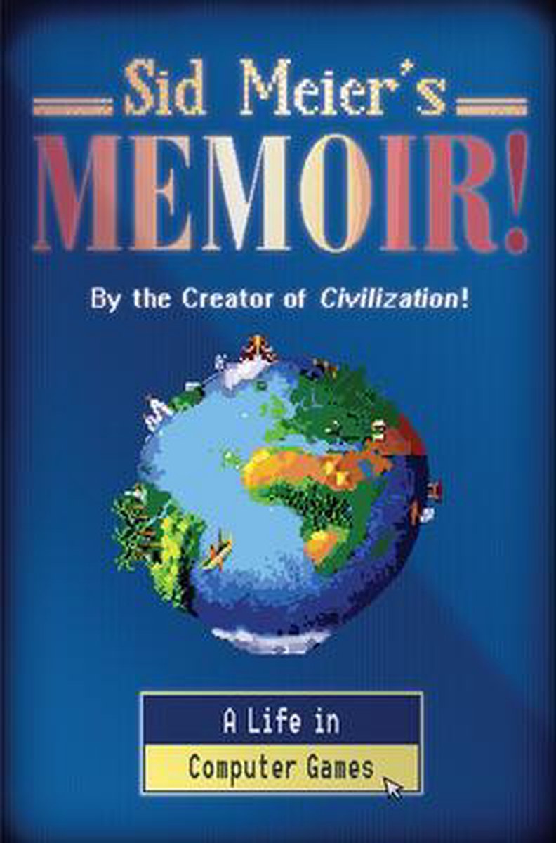 Sid Meier`s Memoir! – A Life in Computer Games