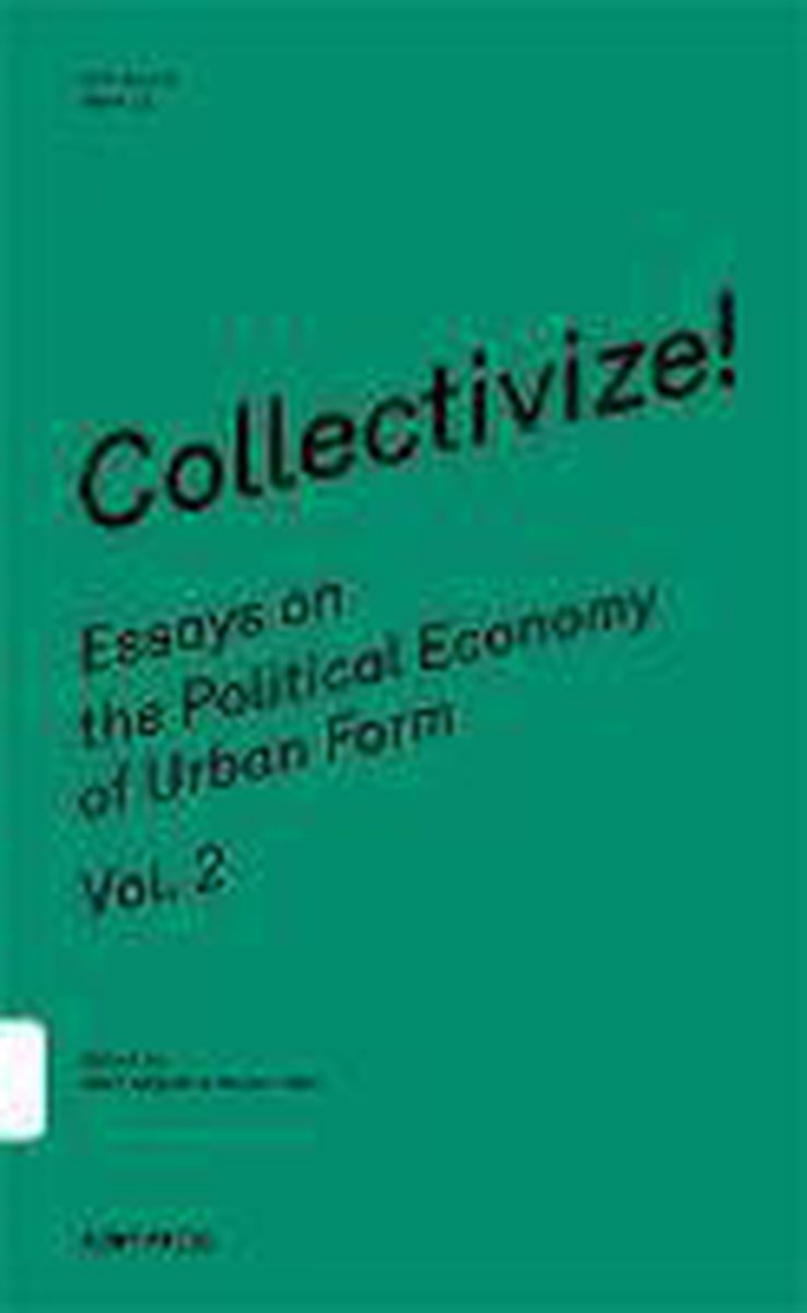Collectivize! Essays on the Political Economy of Urban Form Vol.2