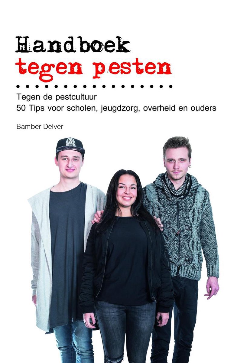Handboek Tegen Pesten, Tegen De Pestcultuur 50 Tips Voor Scholen, Jeugdzorg, Overheid En Ouders