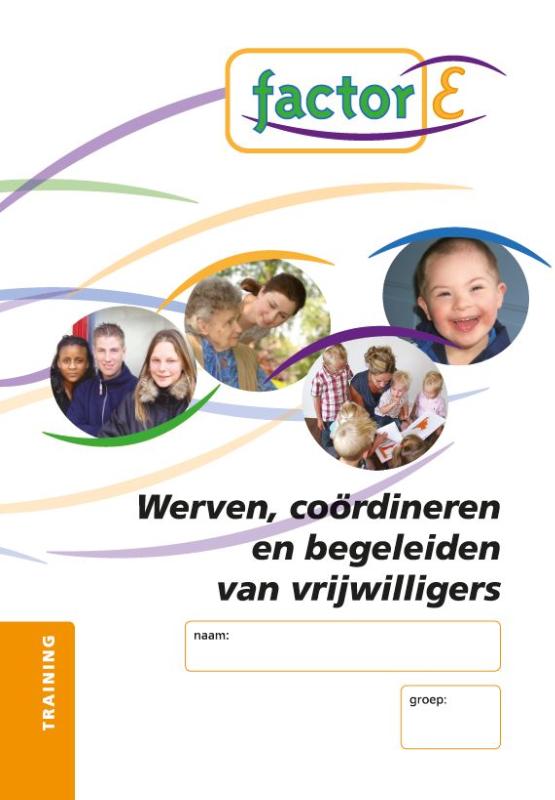 Factor-E werven, coordineren en begeleiden van vrijwilligers en vakkrachten SAW niv.4 Training werkboek