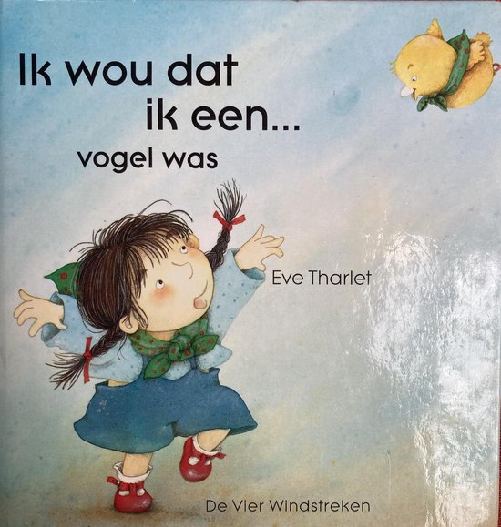 Eve Tharlet Ik Wou Dat Ik Een... Vogel Was / Een Vier Windstreken Prentenboek