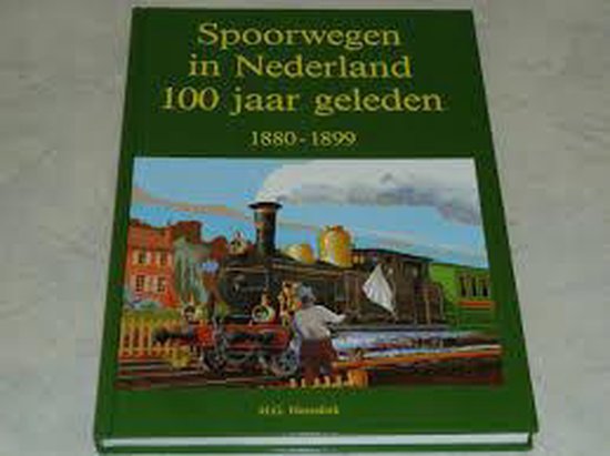 Spoorwegen nederland 100 jaar geleden