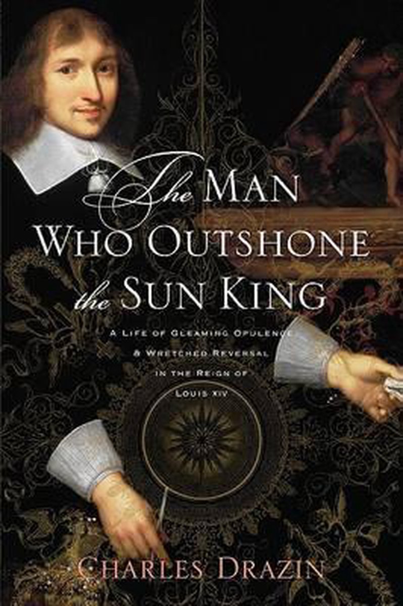 The Man Who Outshone the Sun King