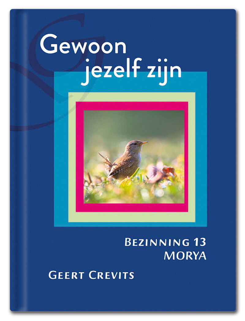 Gewoon jezelf zijn / Morya Bezinning / 13