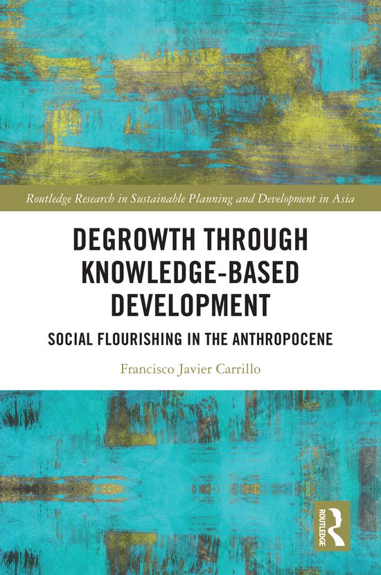 Routledge Research in Sustainable Planning and Development in Asia- Degrowth through Knowledge-Based Development