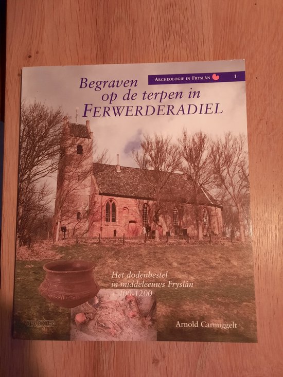 Begraven op de terpen in Ferwerderadiel / Archeologie in Fryslan / 1