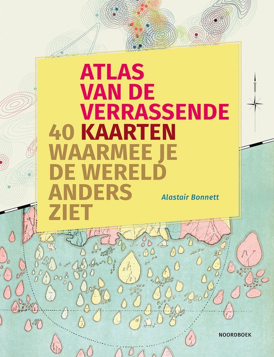 Alastair Bonnett Atlas Van De Verrassende 40 Kaarten Waarmee Je De Wereld Anders Ziet