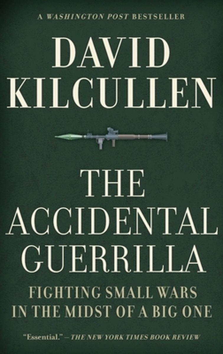 The Accidental Guerrilla : Fighting Small Wars In The Midst Of A Big One