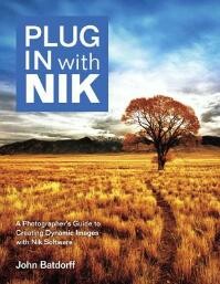 Plug In with Nik:A Photographer's Guide to Creating Dynamic Images    with Nik Software