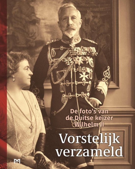 Vorstelijk verzameld. De foto's van de Duitse keizer Wilhelm II