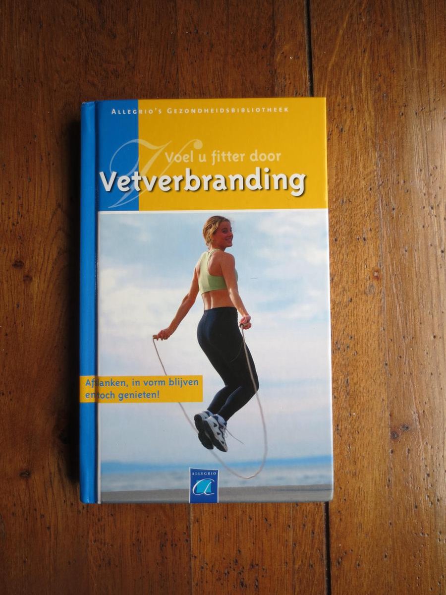 Voel je fitter door vetverbranding / Allegrio's gezondheidsbibliotheek